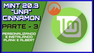 🔵 Linux Mint 203 quotUnaquot Instalação e Personalização do Plank e Albert Parte  3 [upl. by Truitt]