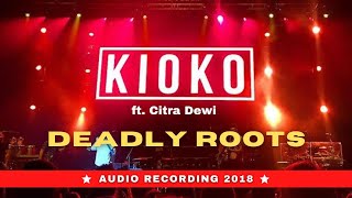 KIOKO  DEADLY ROOTS feat CITRA DEWI  2018 [upl. by Cissie382]