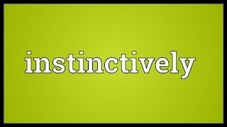 Instinctively Meaning [upl. by Lowney]