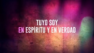 Tuyo Soy Video Lyric  En Espíritu y En Verdad [upl. by Radford]