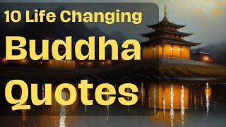 10 Life Changing Buddha Quotes [upl. by Aerua]