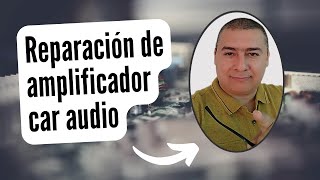 reparación de amplificadores car audio 4 [upl. by Atnohs]