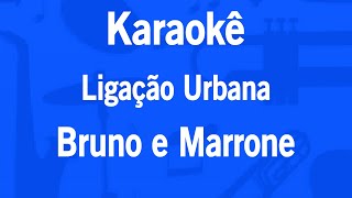 Karaokê Ligação Urbana  Bruno e Marrone [upl. by Ecidnacal]