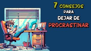 7 Consejos para dejar de PROCRASTINAR [upl. by Harilda785]