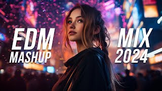 EDM Mashup Mix 2024  Best Mashups amp Remixes of Popular Songs  Party Music 2024 [upl. by Akinna]