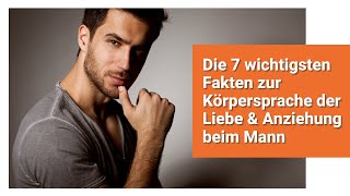 Die 7 wichtigsten Fakten zur Körpersprache der Liebe amp Anziehung beim Mann [upl. by Aibar]