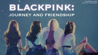 BLACKPINK Journey and Friendship [upl. by Nnasor]