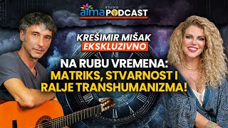 NA RUBU VREMENA MATRIKS STVARNOST I RALJE TRANSHUMANIZMA  KREŠIMIR MIŠAK PODCAST [upl. by Nylazor]