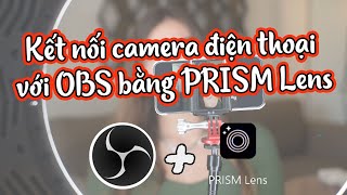 Kết nối camera điện thoại với OBS bằng PRISM Lens [upl. by Yendirb]