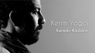 Kerim Yağcı  Karadır Kaşların [upl. by Jonathon362]