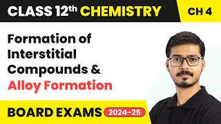 Formation of Interstitial Compounds amp Alloy Formation  Class 12 Chemistry Chapter 4  CBSE 202425 [upl. by Idahs]