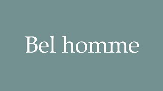 How to Pronounce Bel homme Beautiful man Correctly in French [upl. by Etselec]