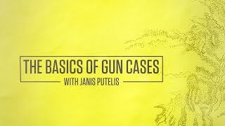 The Basics of Gun Cases With Janis Putelis [upl. by Bolitho]