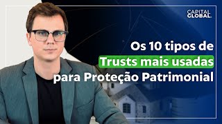 Os 10 tipos de TRUST mais utilizados para proteger seu patrimonio [upl. by Ynnam]