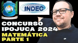 CONCURSO IPOJUCA 2024  BANCA INDEC  MATEMÁTICA INDEC IPOJUCA PARTE 1 [upl. by Nert]