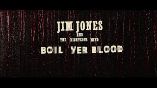 Boil Yer Blood  Jim Jones amp The Righteous Mind [upl. by Lomax]