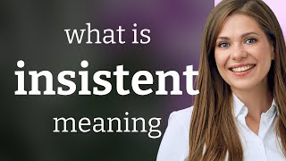 Insistent — what is INSISTENT meaning [upl. by Meris]