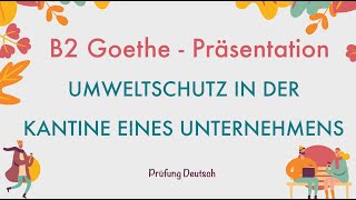 UMWELTSCHUTZ in der KANTINE eines UNTERNEHMENS  B2 Präsentation Teil 1 Sprechen  Goethe Zertifikat [upl. by Lira]