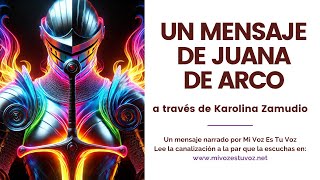 MENSAJE DE JUANA DE ARCO a través de Karolina Zamudio [upl. by Fanny]