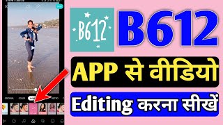 How To Edit Professional Video From B612 App  B612 App Se Video Kaise Edit Kare [upl. by Einnig]