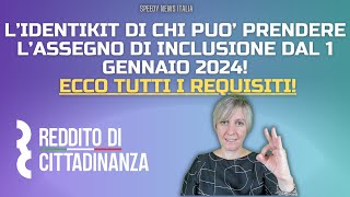 L’IDENTIKIT DI CHI PUO’ PRENDERE L’ASSEGNO DI INCLUSIONE DAL 1 GENNAIO 2024 TUTTI I REQUISITI [upl. by Mirelle]