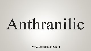 How To Say Anthranilic [upl. by Barbara-Anne730]