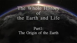 The Whole History of the Earth and Life Part1The Origin of the Earth [upl. by Aivatan]