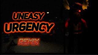 Uneasy Urgency  Remix [upl. by Clywd]