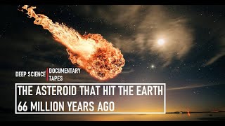 The Asteroid that hit the Earth 66 Million Years Ago  Deep Science Documentary Tapes [upl. by Macgregor]