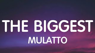 Mulatto  The Biggest Lyrics [upl. by Velick]