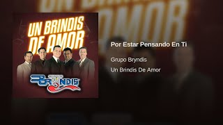 Grupo Bryndis  Por Estar Pensando En Ti Audio [upl. by Erbe]