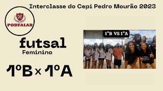 Podfalar  INTERCLASSE  Futsal Feminino 1° B x 1° A [upl. by Latreese]