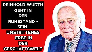 🔴Reinhold Würth geht in den Ruhestand  Sein umstrittenes Erbe in der Geschäftswelt [upl. by Aniroz299]