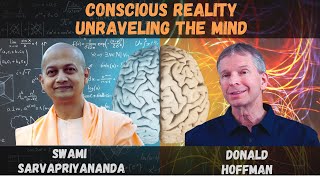 Conscious Reality Unraveling the Mind  Swami Sarvapriyananda amp Donald Hoffman [upl. by Hanoj]