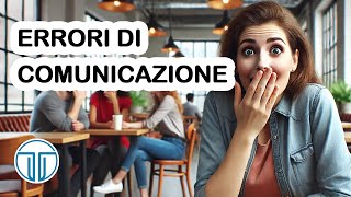 5 Errori Di Comunicazione Che Ti Rendono Antipatico [upl. by Preiser230]