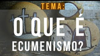 O que é Ecumenismo [upl. by Neeroc]