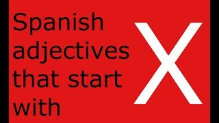 Spanish adjectives that start with X [upl. by Akamaozu]