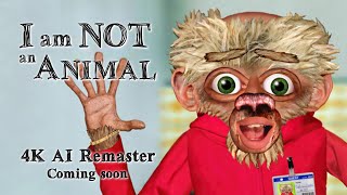 Coming Soon  I am Not an Animal 2004 4K AI Remaster [upl. by Laurentium]