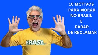 10 MOTIVOS PARA MORAR NO BRASIL E PARAR DE RECLAMAR [upl. by Yelkrab]