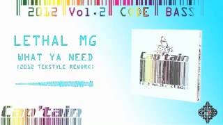 LETHAL MG  What Ya Need 2012 Tekstyle Rework CAPTAIN 2012 VOL2 CODE BASS  TRACK 03 [upl. by Nidak]