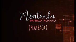 MONTANHA  Patricia Romania Playback com Letra [upl. by Ardnekan915]