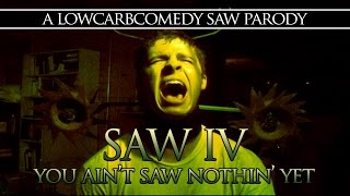 Saw 4 You Aint Saw Nothin Yet  Saw Parody  Lowcarbcomedy [upl. by Ilka]