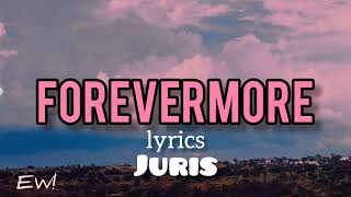 Forevermore lyrics Juris [upl. by Yatnod652]