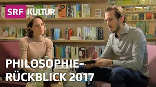 Der philosophische Jahresrückblick 2017  Die Highlights  Sternstunde Philosophie  SRF Kultur [upl. by Ernesto76]