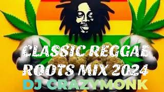 CLASSIC REGGAE ROOTS REBORN MIX 2024  DJ CRAZYMONK [upl. by Micah]