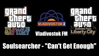 GTA TBoGT amp GTA EFLC  Vladivostok FM  Soulsearcher  quotCant Get Enoughquot [upl. by Noonberg]