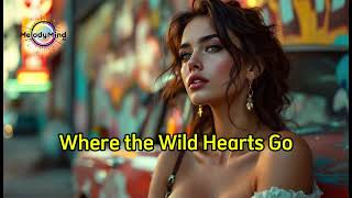 Where the Wild Hearts Go  Lyric Song [upl. by Auqenet714]