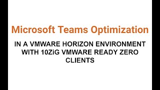 Microsoft Teams Optimization on a VMware Ready 10ZiG Zero Client [upl. by Rivi326]