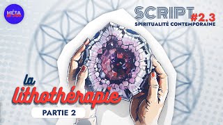 La lithothérapie 23 — SCRIPT 2 [upl. by Airbmat504]