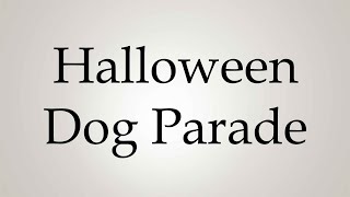 How to Pronounce Halloween Dog Parade [upl. by Dannel346]